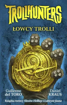Trollhunters. Łowcy trolli - Daniel Kraus, Guillermo del Toro