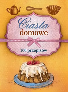 Ciasta domowe. 100 przepisów - Marta Szydłowska