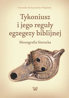 Tykoniusz i jego reguły egzegezy biblijnej - Dominika Budzanowska-Weglenda