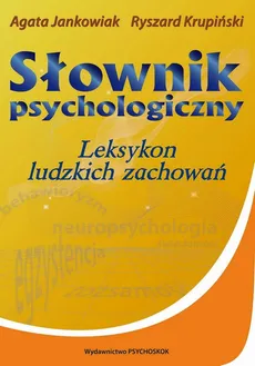 Słownik psychologiczny. Leksykon ludzkich zachowań - Agata Jankowiak, Ryszard Krupiński