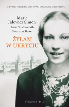 Żyłam w ukryciu - Hermann Simon, Irene Stratenwerth, Marie Jalowicz-Simon