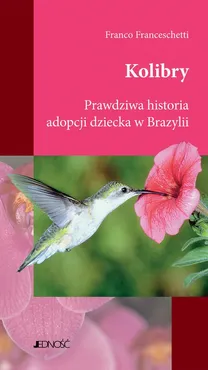 Kolibry. Prawdziwa historia adopcji dziecka w Brazylii - Franco Franceschetti