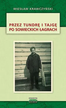 Przez tundrę i tajgę po sowieckich łagrach - Wiesław Krawczyński