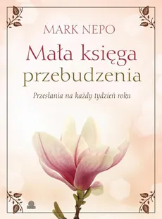 Mała księga przebudzenia - Mark Nepo