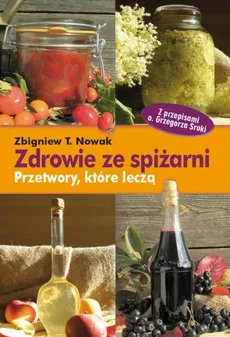Zdrowie ze spiżarni - Zbigniew T. Nowak