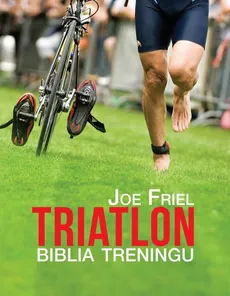 Triatlon. Biblia treningu - Joe Friel