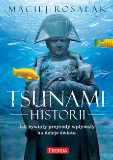 Tsunami Historii - Maciej Rosalak