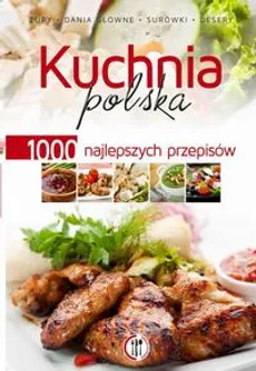 Kuchnia polska. 1000 najlepszych przepisów - Praca zbiorowa