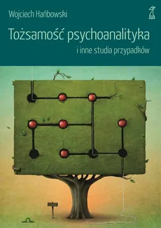 Tożsamość psychoanalityka i inne studia przypadków - Wojciech Hańbowski