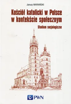 Kościół katolicki w Polsce w kontekście społecznym - Outlet - Janusz Mariański