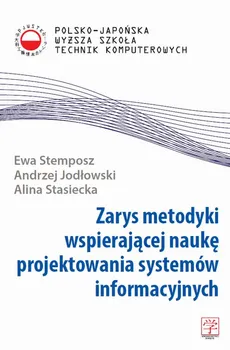 Zarys metodyki wspierającej naukę projektowania systemów informacyjnych - Alina Stasiecka, Andrzej Jodłowski, Ewa Stemposz