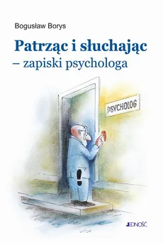 Patrząc i słuchając - zapiski psychologa - Bogusław Borys