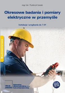 Okresowe badania i pomiary elektryczne w przemyśle. - Fryderyk Łasak
