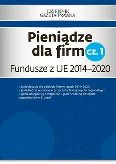 Pieniądze dla firm cz. 1 Fundusze z UE 2014–2020 - Danuta Cieszkowska