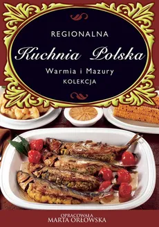 Kuchnia Polska. Warmia i Mazury - O-press, Praca zbiorowa