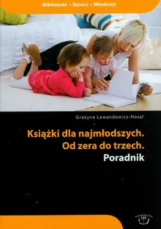 Książki dla najmłodszych Od zera do trzech. Poradnik - Grażyna Lewandowicz-Nosal