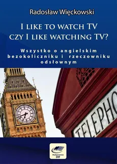 I like to watch TV czy I like watching TV? Wszystko o angielskim bezokoliczniku i rzeczowniku odsłownym - Radosław Więckowski