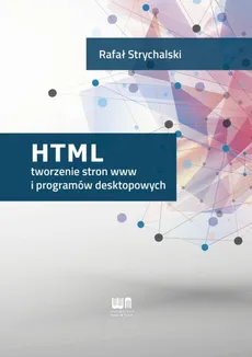 HTML tworzenie stron www i programów desktopowych - Rafał Strychalski