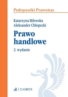 Prawo handlowe. Wydanie 2 - Aleksander Chłopecki, Katarzyna Bilewska
