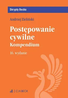 Postępowanie cywilne. Kompendium. Wydanie 16 - Andrzej Zieliński