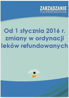 Od 1 stycznia 2016 r. zmiany w ordynacji leków refundowanych - Aneta Naworska, Katarzyna Bekier, Łukasz Siudak
