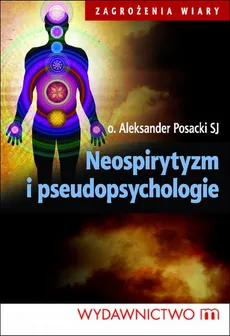 Neospirytyzm i pseudopsychologie - Aleksander Posacki