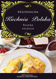 Kuchnia Polska. Kujawy - O-press, Praca zbiorowa