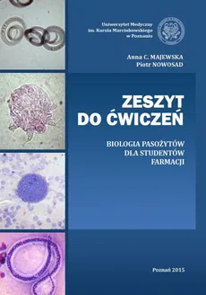 Zeszyt do ćwiczeń. Biologia pasożytów dla studentów Farmacji - Anna C. Majewska, Piotr Nowosad