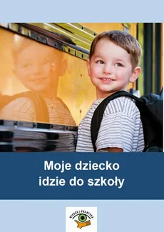 Moje dziecko idzie do szkoły - Beata Zielińska-Rocha, Wanda Pakulniewicz