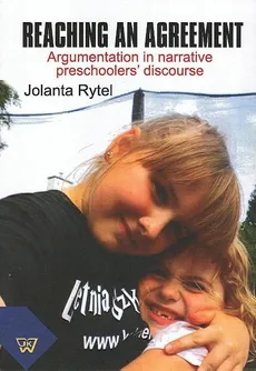 Reaching an agreement. Argumentation in preschoolers' narrative discourse - Jolanta Rytel