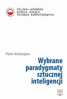 Wybrane paradygmaty sztucznej inteligencji - Piotr Artiemjew