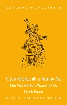 „The Wonderful Wizard of Oz / Czarnoksiężnik z Krainy Oz” - L. Frank Baum