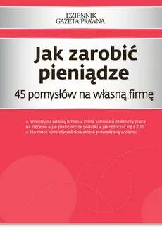 Jak zarobić pieniądze 45 pomysłów na własną firmę - Piotr Pieńkosz, Przemysław Puch