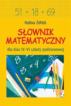 Słownik matematyczny dla klas IV-VI szkoły podstawowej - Halina Żółtek