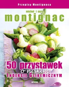 50 przystawek o niskim indeksie glikemicznym - Michel Montignac