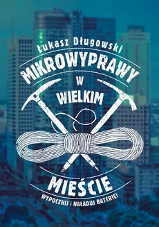 Mikrowyprawy w wielkim mieście - Łukasz Długowski