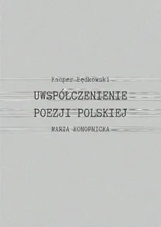 Uwspółcześnienie poezji polskiej. Maria Konopnicka - Kacper Będkowski