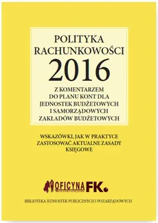Polityka rachunkowości 2016 z komentarzem do planu kont dla jednostek budżetowych i samorządowych zakładów budżetowych - Elżbieta Gździk