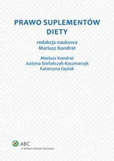 Prawo suplementów diety - Justyna Stefańczyk-Kaczmarzyk, Katarzyna Gęsiak, Mariusz Kondrat