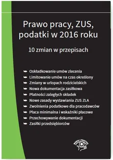Prawo pracy ZUS podatki w 2016 roku 10 zmian w przepisach - stan prawny na 1 stycznia 2016 - Praca zbiorowa