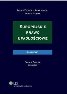 Europejskie prawo upadłościowe. Komentarz - Anna Hrycaj, Feliks Zedler, Patryk Filipiak