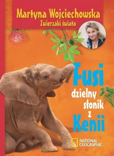 Fusi, dzielny słonik z Kenii - Martyna Wojciechowska