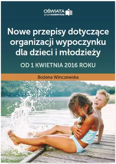 Nowe przepisy dotyczące organizacji wypoczynku dla dzieci i młodzieży – od 1 kwietnia 2016 roku - Bożena Winczewska