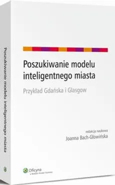 Poszukiwanie modelu inteligentnego miasta. Przykład Gdańska i Glasgow - Joanna Bach-Głowińska