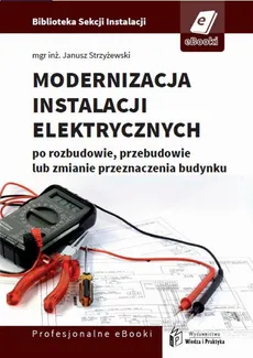 Modernizacja instalacji elektrycznej po rozbudowie, przebudowie lub zmianie przeznaczenia budynków mieszkalnych - Janusz Strzyżewski