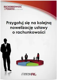 Przygotuj się na kolejną nowelizację ustawy o rachunkowości - Katarzyna Trzpioła