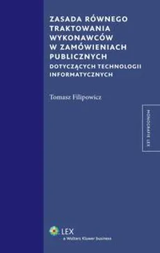 Zasada równego traktowania wykonawców w zamówieniach publicznych dotyczących technologii informatycznych - Tomasz Filipowicz