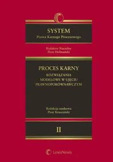 System Prawa Karnego Procesowego. Tom II. Proces karny - rozwiązania modelowe w ujęciu prawnoporównawczym - Piotr Hofmański, Piotr Kruszyński