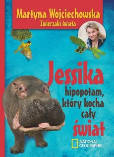 Jessika, hipopotam, który kocha cały świat - Martyna Wojciechowska