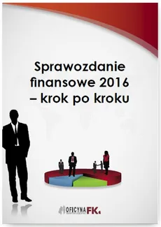 Sprawozdanie finansowe za 2016 rok – krok po kroku - Katarzyna Trzpioła